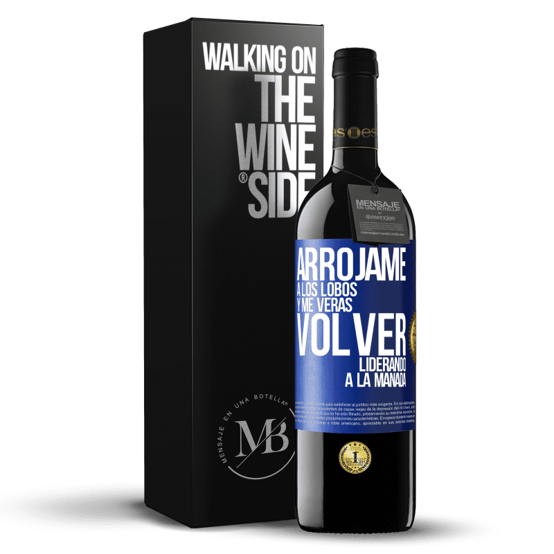 39,95 € Envío gratis | Vino Tinto Edición RED MBE Reserva Arrójame a los lobos y me verás volver liderando a la manada Etiqueta Azul. Etiqueta personalizable Reserva 12 Meses Cosecha 2016 Tempranillo