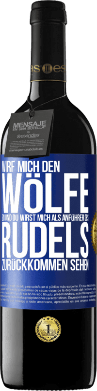 39,95 € | Rotwein RED Ausgabe MBE Reserve Wirf mich den Wölfe zu und du wirst mich als Anführer des Rudels zurückkommen sehen Blaue Markierung. Anpassbares Etikett Reserve 12 Monate Ernte 2015 Tempranillo