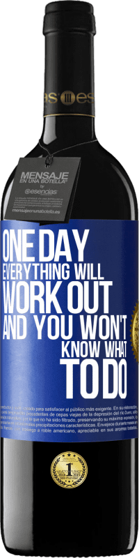 39,95 € | 红酒 RED版 MBE 预订 有一天，一切都会顺利进行，而你却不知道该怎么办 蓝色标签. 可自定义的标签 预订 12 个月 收成 2016 Tempranillo