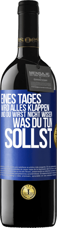 39,95 € | Rotwein RED Ausgabe MBE Reserve Eines Tages wird alles klappen und du wirst nicht wissen, was du tun sollst Blaue Markierung. Anpassbares Etikett Reserve 12 Monate Ernte 2015 Tempranillo