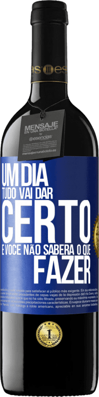 39,95 € | Vinho tinto Edição RED MBE Reserva Um dia tudo vai dar certo e você não saberá o que fazer Etiqueta Azul. Etiqueta personalizável Reserva 12 Meses Colheita 2016 Tempranillo