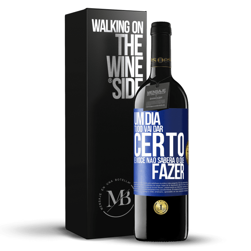 39,95 € Envio grátis | Vinho tinto Edição RED MBE Reserva Um dia tudo vai dar certo e você não saberá o que fazer Etiqueta Azul. Etiqueta personalizável Reserva 12 Meses Colheita 2015 Tempranillo