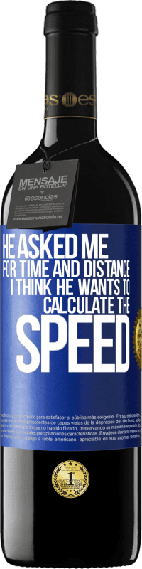 39,95 € | Red Wine RED Edition MBE Reserve He asked me for time and distance. I think he wants to calculate the speed Blue Label. Customizable label Reserve 12 Months Harvest 2014 Tempranillo