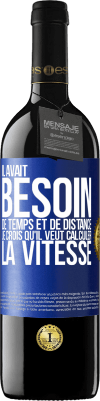 39,95 € Envoi gratuit | Vin rouge Édition RED MBE Réserve Il avait besoin de temps et de distance. Je crois qu'il veut calculer la vitesse Étiquette Bleue. Étiquette personnalisable Réserve 12 Mois Récolte 2016 Tempranillo