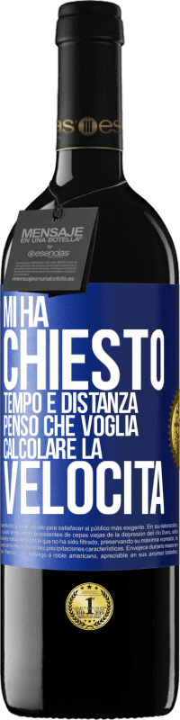 39,95 € | Vino rosso Edizione RED MBE Riserva Mi ha chiesto tempo e distanza. Penso che voglia calcolare la velocità Etichetta Blu. Etichetta personalizzabile Riserva 12 Mesi Raccogliere 2015 Tempranillo