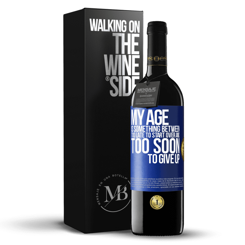 39,95 € Free Shipping | Red Wine RED Edition MBE Reserve My age is something between ... Too late to start over and ... too soon to give up Blue Label. Customizable label Reserve 12 Months Harvest 2014 Tempranillo