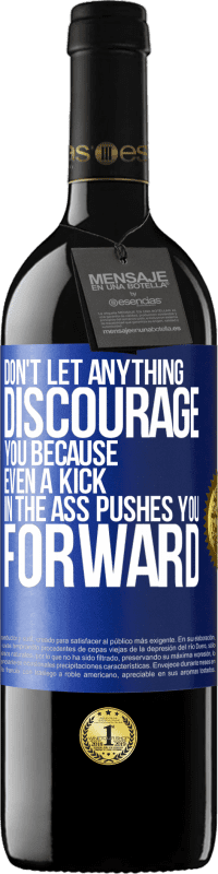 39,95 € | Red Wine RED Edition MBE Reserve Don't let anything discourage you, because even a kick in the ass pushes you forward Blue Label. Customizable label Reserve 12 Months Harvest 2015 Tempranillo