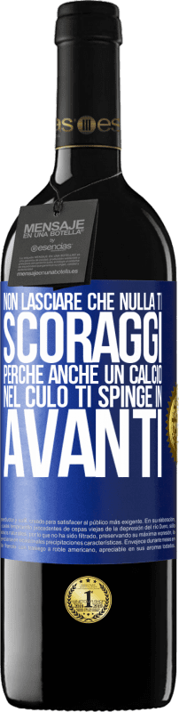 39,95 € | Vino rosso Edizione RED MBE Riserva Non lasciare che nulla ti scoraggi, perché anche un calcio nel culo ti spinge in avanti Etichetta Blu. Etichetta personalizzabile Riserva 12 Mesi Raccogliere 2015 Tempranillo