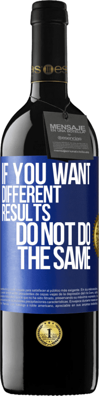 39,95 € Бесплатная доставка | Красное вино Издание RED MBE Бронировать Если вы ищете разные результаты, не всегда делайте то же самое Синяя метка. Настраиваемая этикетка Бронировать 12 Месяцы Урожай 2016 Tempranillo