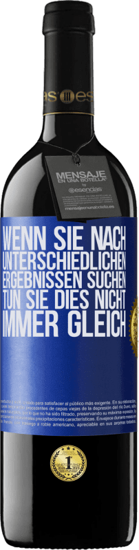 39,95 € Kostenloser Versand | Rotwein RED Ausgabe MBE Reserve Wenn du unterschiedliche Ergebnisse erzielen willst, tu nicht immer das Gleiche Blaue Markierung. Anpassbares Etikett Reserve 12 Monate Ernte 2016 Tempranillo