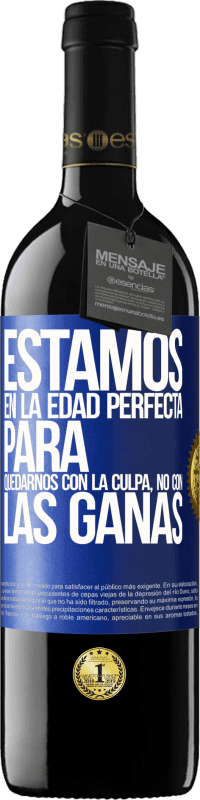39,95 € Envío gratis | Vino Tinto Edición RED MBE Reserva Estamos en la edad perfecta para quedarnos con la culpa, no con las ganas Etiqueta Azul. Etiqueta personalizable Reserva 12 Meses Cosecha 2016 Tempranillo