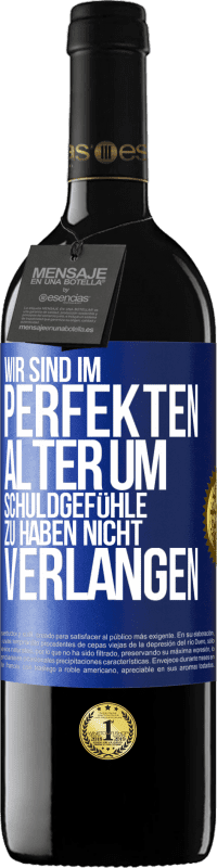 39,95 € | Rotwein RED Ausgabe MBE Reserve Wir sind im perfekten Alter, um Schuldgefühle zu haben, nicht Verlangen Blaue Markierung. Anpassbares Etikett Reserve 12 Monate Ernte 2015 Tempranillo