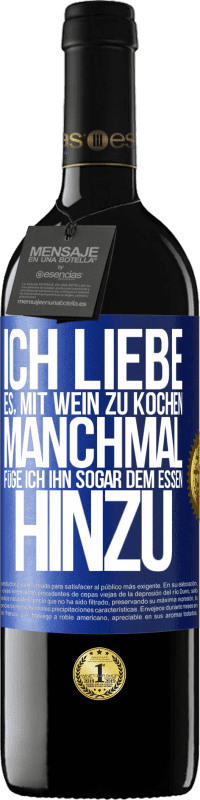 39,95 € | Rotwein RED Ausgabe MBE Reserve Ich liebe es, mit Wein zu kochen. Manchmal füge ich ihn sogar dem Essen hinzu Blaue Markierung. Anpassbares Etikett Reserve 12 Monate Ernte 2015 Tempranillo