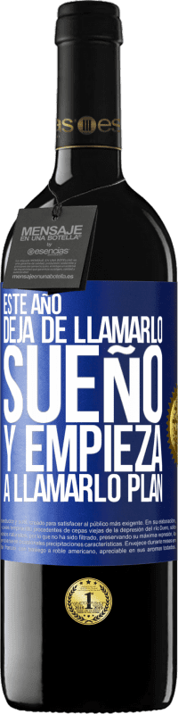 39,95 € | Vino Tinto Edición RED MBE Reserva Este año deja de llamarlo sueño y empieza a llamarlo plan Etiqueta Azul. Etiqueta personalizable Reserva 12 Meses Cosecha 2015 Tempranillo