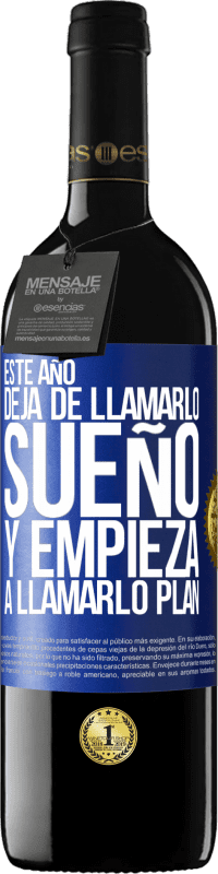 39,95 € Envío gratis | Vino Tinto Edición RED MBE Reserva Este año deja de llamarlo sueño y empieza a llamarlo plan Etiqueta Azul. Etiqueta personalizable Reserva 12 Meses Cosecha 2016 Tempranillo