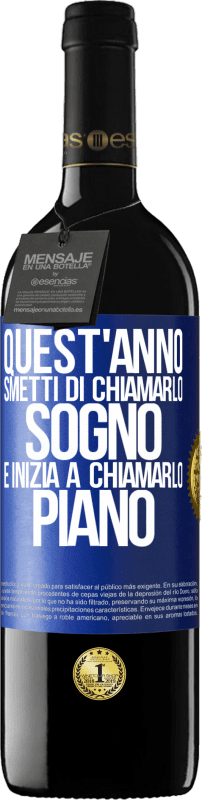 39,95 € | Vino rosso Edizione RED MBE Riserva Quest'anno smetti di chiamarlo sogno e inizia a chiamarlo piano Etichetta Blu. Etichetta personalizzabile Riserva 12 Mesi Raccogliere 2015 Tempranillo