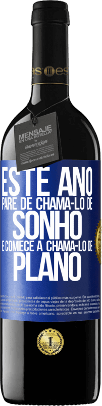 39,95 € | Vinho tinto Edição RED MBE Reserva Este ano, pare de chamá-lo de sonho e comece a chamá-lo de plano Etiqueta Azul. Etiqueta personalizável Reserva 12 Meses Colheita 2015 Tempranillo