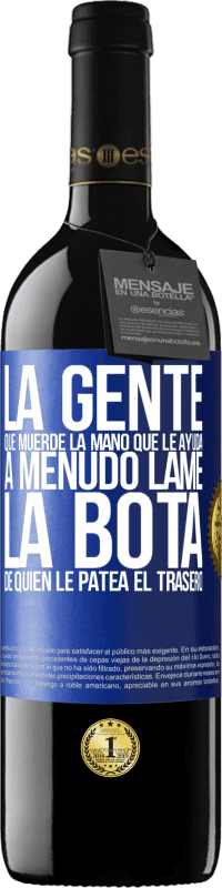 «La gente que muerde la mano que le ayuda, a menudo lame la bota de quien le patea el trasero» Edición RED MBE Reserva