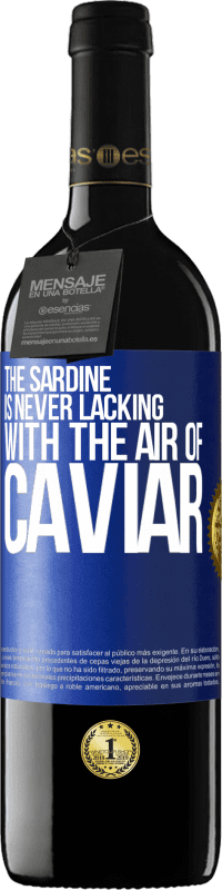«The sardine is never lacking with the air of caviar» RED Edition MBE Reserve