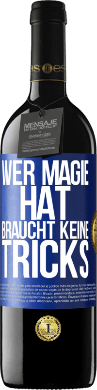 39,95 € Kostenloser Versand | Rotwein RED Ausgabe MBE Reserve Wer Magie hat, braucht keine Tricks Blaue Markierung. Anpassbares Etikett Reserve 12 Monate Ernte 2016 Tempranillo