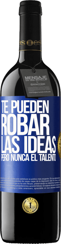 39,95 € Envío gratis | Vino Tinto Edición RED MBE Reserva Te pueden robar las ideas pero nunca el talento Etiqueta Azul. Etiqueta personalizable Reserva 12 Meses Cosecha 2016 Tempranillo