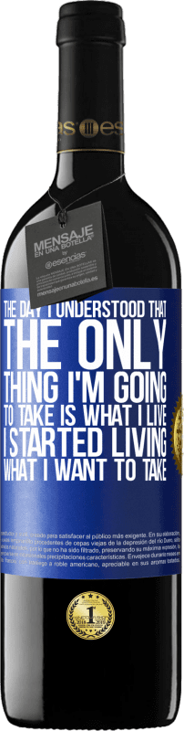 39,95 € Free Shipping | Red Wine RED Edition MBE Reserve The day I understood that the only thing I'm going to take is what I live, I started living what I want to take Blue Label. Customizable label Reserve 12 Months Harvest 2016 Tempranillo