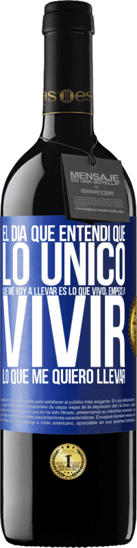 39,95 € | Vino Tinto Edición RED MBE Reserva El día que entendí que lo único que me voy a llevar es lo que vivo, empecé a vivir lo que me quiero llevar Etiqueta Azul. Etiqueta personalizable Reserva 12 Meses Cosecha 2015 Tempranillo