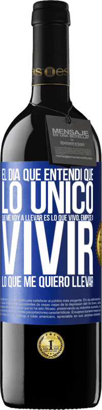 39,95 € Envío gratis | Vino Tinto Edición RED MBE Reserva El día que entendí que lo único que me voy a llevar es lo que vivo, empecé a vivir lo que me quiero llevar Etiqueta Azul. Etiqueta personalizable Reserva 12 Meses Cosecha 2016 Tempranillo