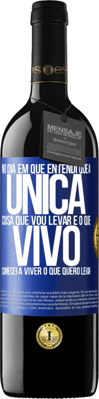 39,95 € | Vinho tinto Edição RED MBE Reserva No dia em que entendi que a única coisa que vou levar é o que vivo, comecei a viver o que quero levar Etiqueta Azul. Etiqueta personalizável Reserva 12 Meses Colheita 2015 Tempranillo