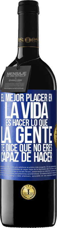 39,95 € | Vino Tinto Edición RED MBE Reserva El mejor placer en la vida es hacer lo que la gente te dice que no eres capaz de hacer Etiqueta Azul. Etiqueta personalizable Reserva 12 Meses Cosecha 2015 Tempranillo