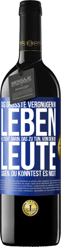 39,95 € Kostenloser Versand | Rotwein RED Ausgabe MBE Reserve Das größte Vergnügen im Leben besteht darin, das zu tun, von dem die Leute sagen, du könntest es nicht Blaue Markierung. Anpassbares Etikett Reserve 12 Monate Ernte 2016 Tempranillo