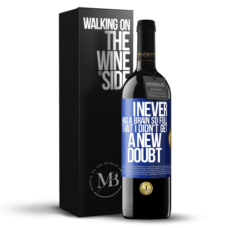 39,95 € Free Shipping | Red Wine RED Edition MBE Reserve I never had a brain so full that I didn't get a new doubt Blue Label. Customizable label Reserve 12 Months Harvest 2014 Tempranillo