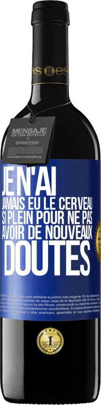 «Je n'ai jamais eu le cerveau si plein pour ne pas avoir de nouveaux doutes» Édition RED MBE Réserve