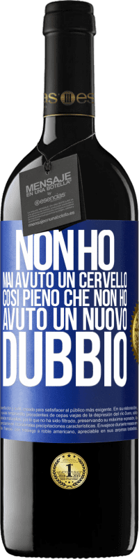 39,95 € Spedizione Gratuita | Vino rosso Edizione RED MBE Riserva Non ho mai avuto un cervello così pieno che non ho avuto un nuovo dubbio Etichetta Blu. Etichetta personalizzabile Riserva 12 Mesi Raccogliere 2016 Tempranillo