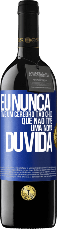 Envio grátis | Vinho tinto Edição RED MBE Reserva Eu nunca tive um cérebro tão cheio que não tive uma nova dúvida Etiqueta Azul. Etiqueta personalizável Reserva 12 Meses Colheita 2014 Tempranillo