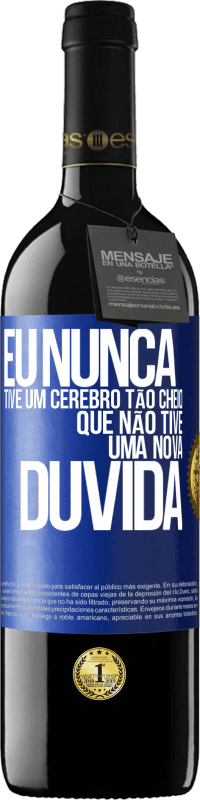 39,95 € Envio grátis | Vinho tinto Edição RED MBE Reserva Eu nunca tive um cérebro tão cheio que não tive uma nova dúvida Etiqueta Azul. Etiqueta personalizável Reserva 12 Meses Colheita 2016 Tempranillo