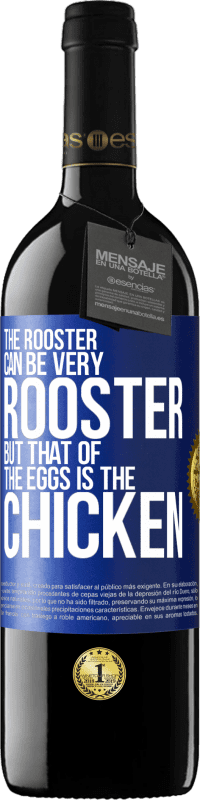 39,95 € | Red Wine RED Edition MBE Reserve The rooster can be very rooster, but that of the eggs is the chicken Blue Label. Customizable label Reserve 12 Months Harvest 2014 Tempranillo