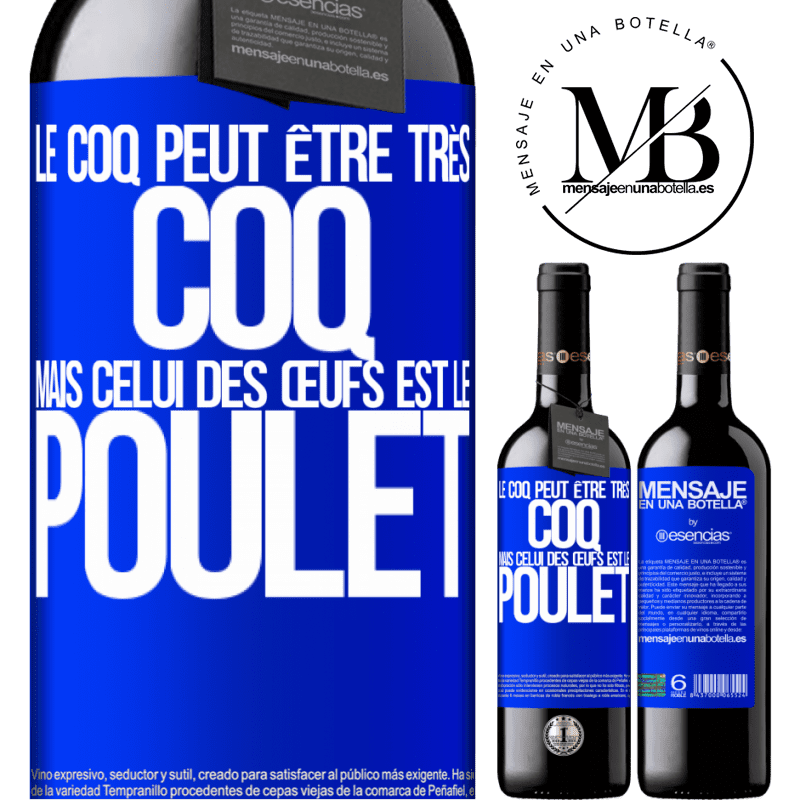 «Le coq peut être très coq, mais celui des œufs est le poulet» Édition RED MBE Réserve