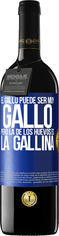 39,95 € | Vino Tinto Edición RED MBE Reserva El gallo puede ser muy gallo, pero la de los huevos es la gallina Etiqueta Azul. Etiqueta personalizable Reserva 12 Meses Cosecha 2016 Tempranillo