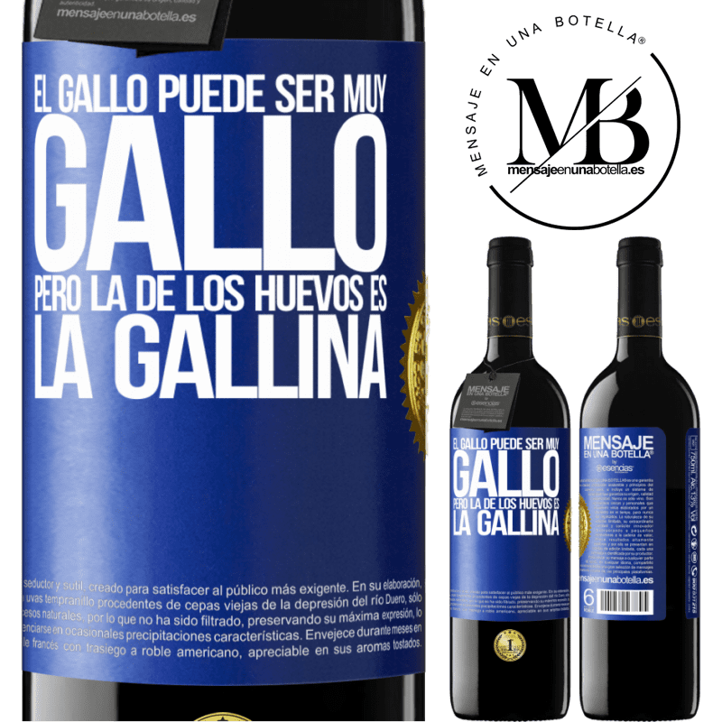39,95 € Envío gratis | Vino Tinto Edición RED MBE Reserva El gallo puede ser muy gallo, pero la de los huevos es la gallina Etiqueta Azul. Etiqueta personalizable Reserva 12 Meses Cosecha 2015 Tempranillo