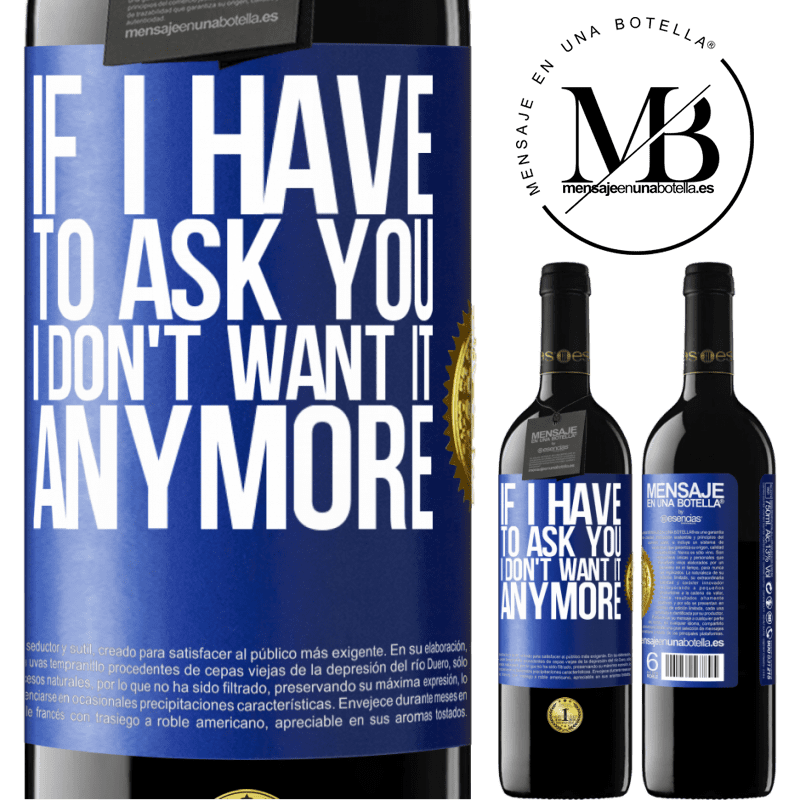 39,95 € Free Shipping | Red Wine RED Edition MBE Reserve If I have to ask you, I don't want it anymore Blue Label. Customizable label Reserve 12 Months Harvest 2015 Tempranillo