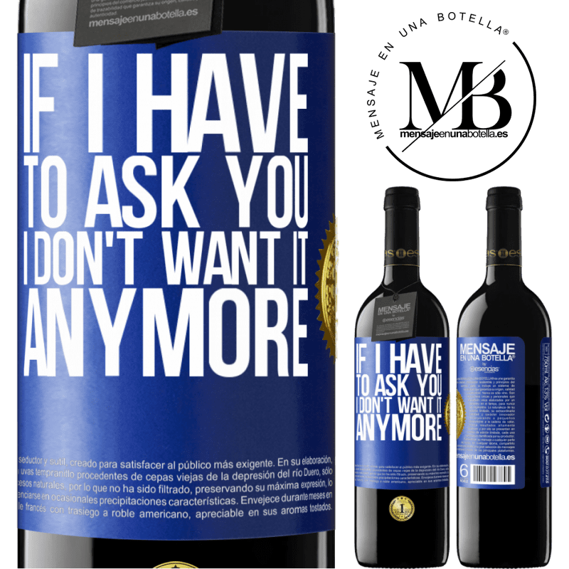 39,95 € Free Shipping | Red Wine RED Edition MBE Reserve If I have to ask you, I don't want it anymore Blue Label. Customizable label Reserve 12 Months Harvest 2016 Tempranillo
