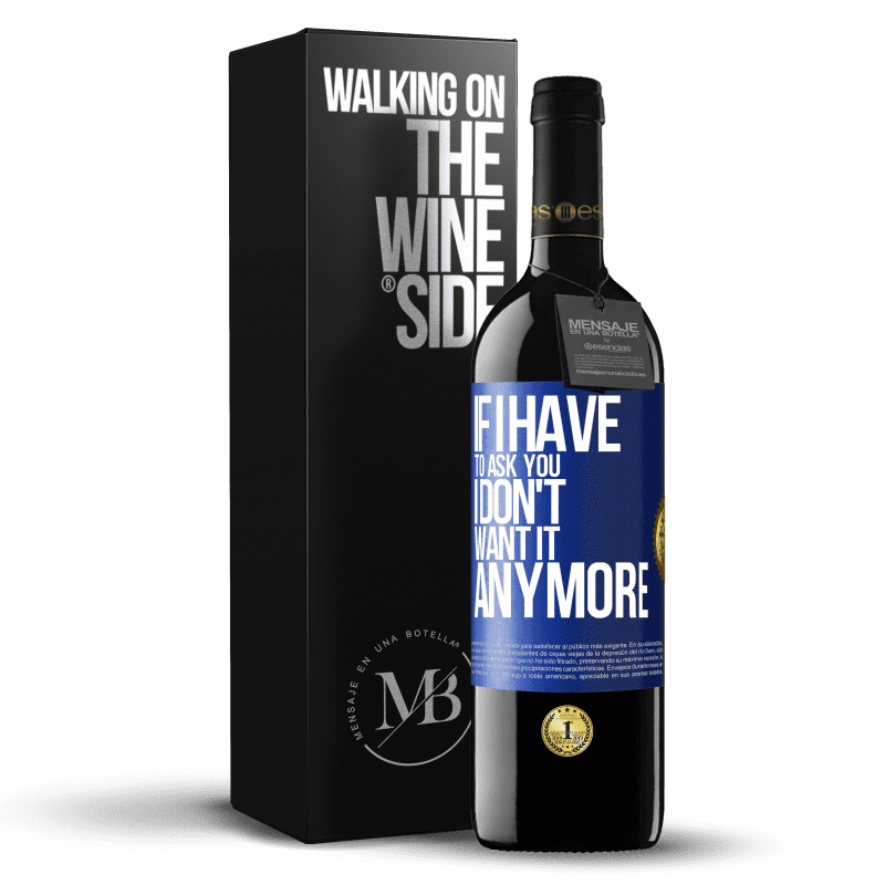 39,95 € Free Shipping | Red Wine RED Edition MBE Reserve If I have to ask you, I don't want it anymore Blue Label. Customizable label Reserve 12 Months Harvest 2016 Tempranillo