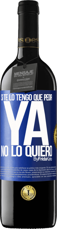39,95 € Envío gratis | Vino Tinto Edición RED MBE Reserva Si te lo tengo que pedir, ya no lo quiero Etiqueta Azul. Etiqueta personalizable Reserva 12 Meses Cosecha 2016 Tempranillo
