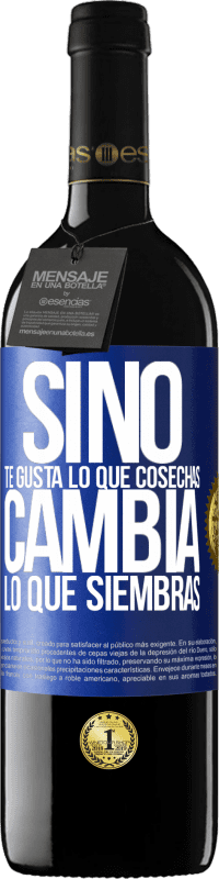 39,95 € Envío gratis | Vino Tinto Edición RED MBE Reserva Si no te gusta lo que cosechas, cambia lo que siembras Etiqueta Azul. Etiqueta personalizable Reserva 12 Meses Cosecha 2015 Tempranillo