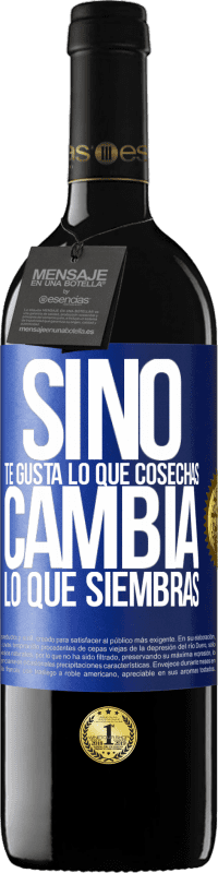 39,95 € Envío gratis | Vino Tinto Edición RED MBE Reserva Si no te gusta lo que cosechas, cambia lo que siembras Etiqueta Azul. Etiqueta personalizable Reserva 12 Meses Cosecha 2016 Tempranillo