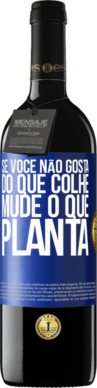 «Se você não gosta do que colhe, mude o que planta» Edição RED MBE Reserva