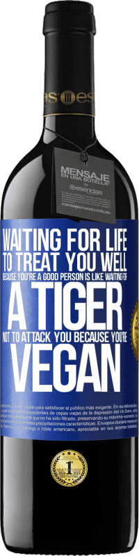 «Waiting for life to treat you well because you're a good person is like waiting for a tiger not to attack you because you're» RED Edition MBE Reserve