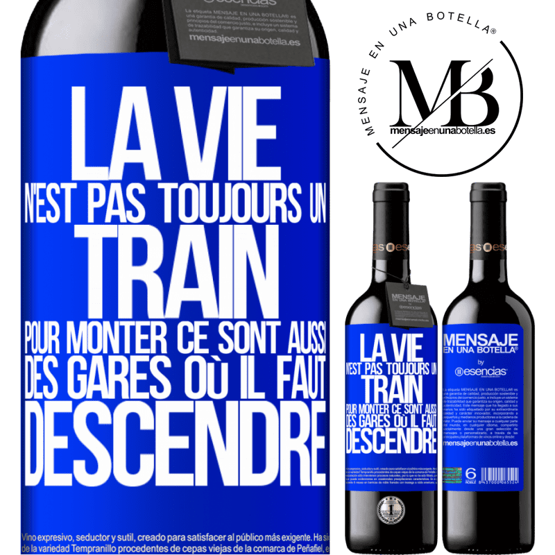 «La vie n'est pas toujours des trains où monter ce sont aussi des gares où il faut descendre» Édition RED MBE Réserve