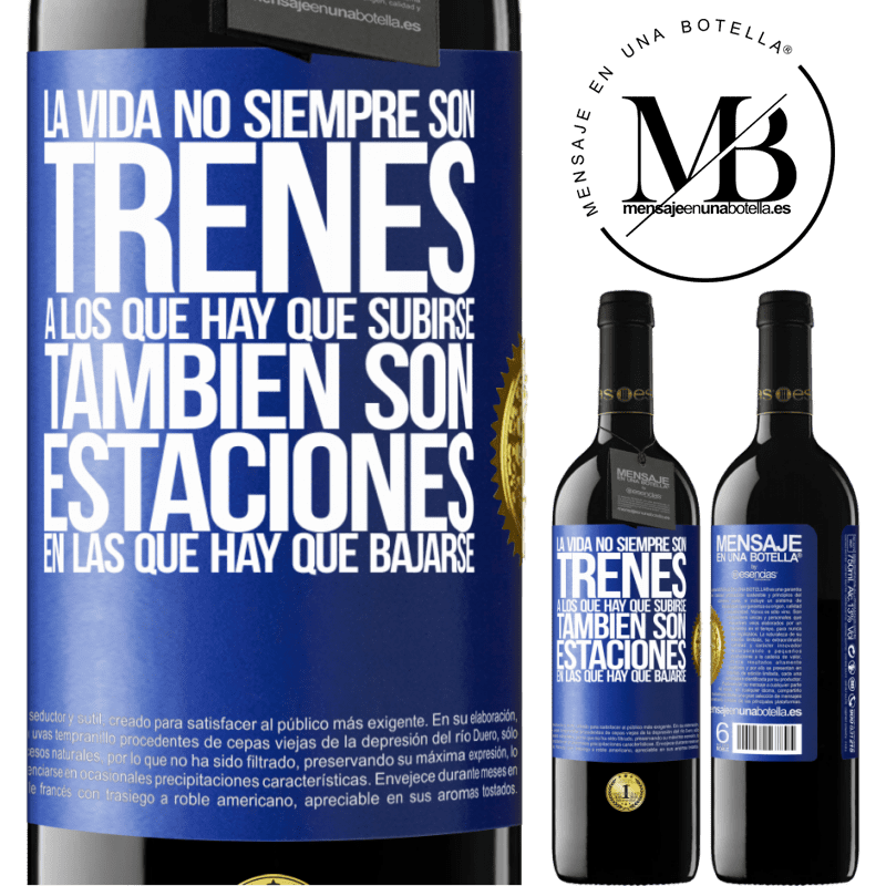 39,95 € Envío gratis | Vino Tinto Edición RED MBE Reserva La vida no siempre son trenes a los que hay que subirse, también son estaciones en las que hay que bajarse Etiqueta Azul. Etiqueta personalizable Reserva 12 Meses Cosecha 2015 Tempranillo